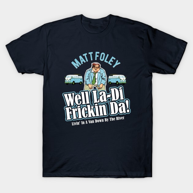 Matt Foley Well La-Di Frickin Da! Officially Licensed! T-Shirt by Alema Art